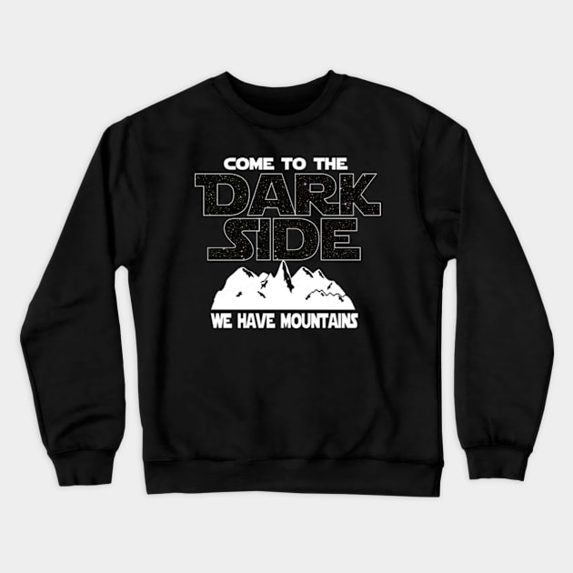 Mountains T-shirt - Come To The Dark Side Crewneck Sweatshirt by FatMosquito